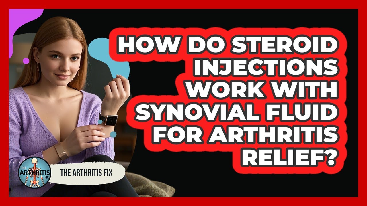 How Do Steroid Injections Work With Synovial Fluid For Arthritis Relief? - The Arthritis Fix