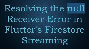 Resolving the null Receiver Error in Flutter
