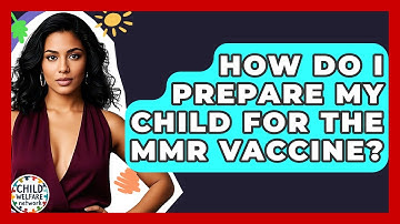How Do I Prepare My Child For The MMR Vaccine? - Child Welfare Network