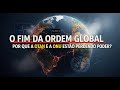 O FIM DA ORDEM GLOBAL - POR QUE A OTAN E A ONU ESTÃO PERDENDO O PODER?