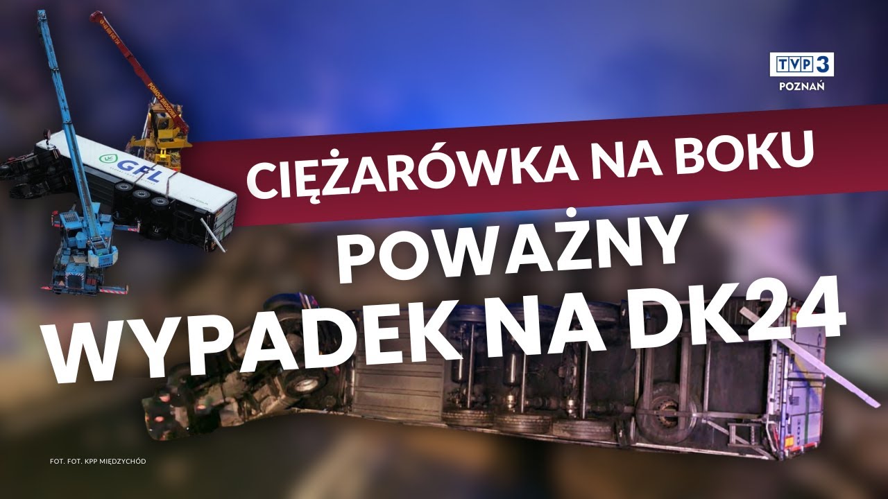 CIĘŻARÓWKA PRZEWRÓCIŁA SIĘ NA BOK || POWAŻNY WYPADEK NA DK24