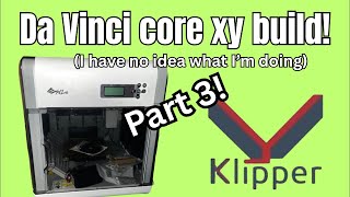 Turning my 12 year old da Vinci 1.0 into a core xy with klipper part 3 - the final?