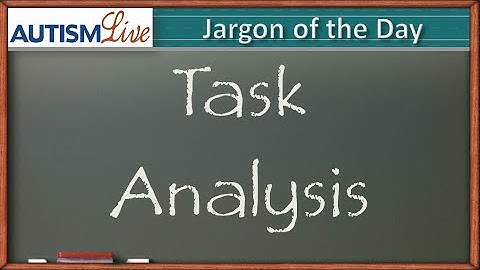 Autism Jargon: Task Analysis