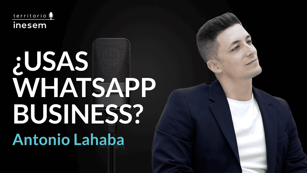 2x13 | Cómo usar WhatsApp Business de forma eficaz | Antonio Lahaba