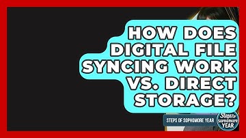 How Does Digital File Syncing Work Vs. Direct Storage? - Steps to Sophomore Year