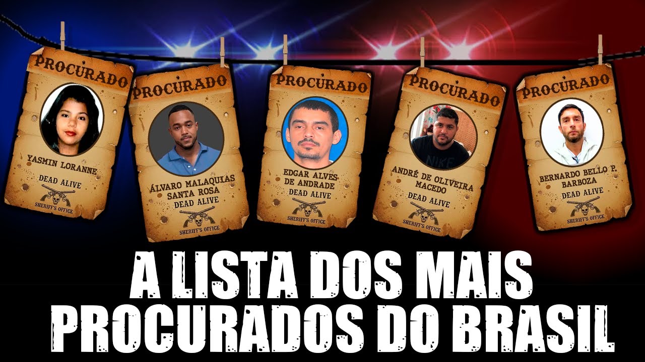 CONHEÇA A LISTA DOS FORAS DA LEI MAIS PROCURADOS DO BRASIL