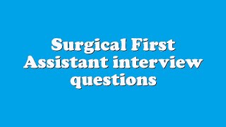 Surgical First Assistant interview questions