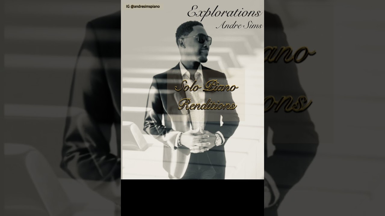 Andre Sims Piano Explorations series - What You Wont Do For Love  ‘Bobby Caldwell