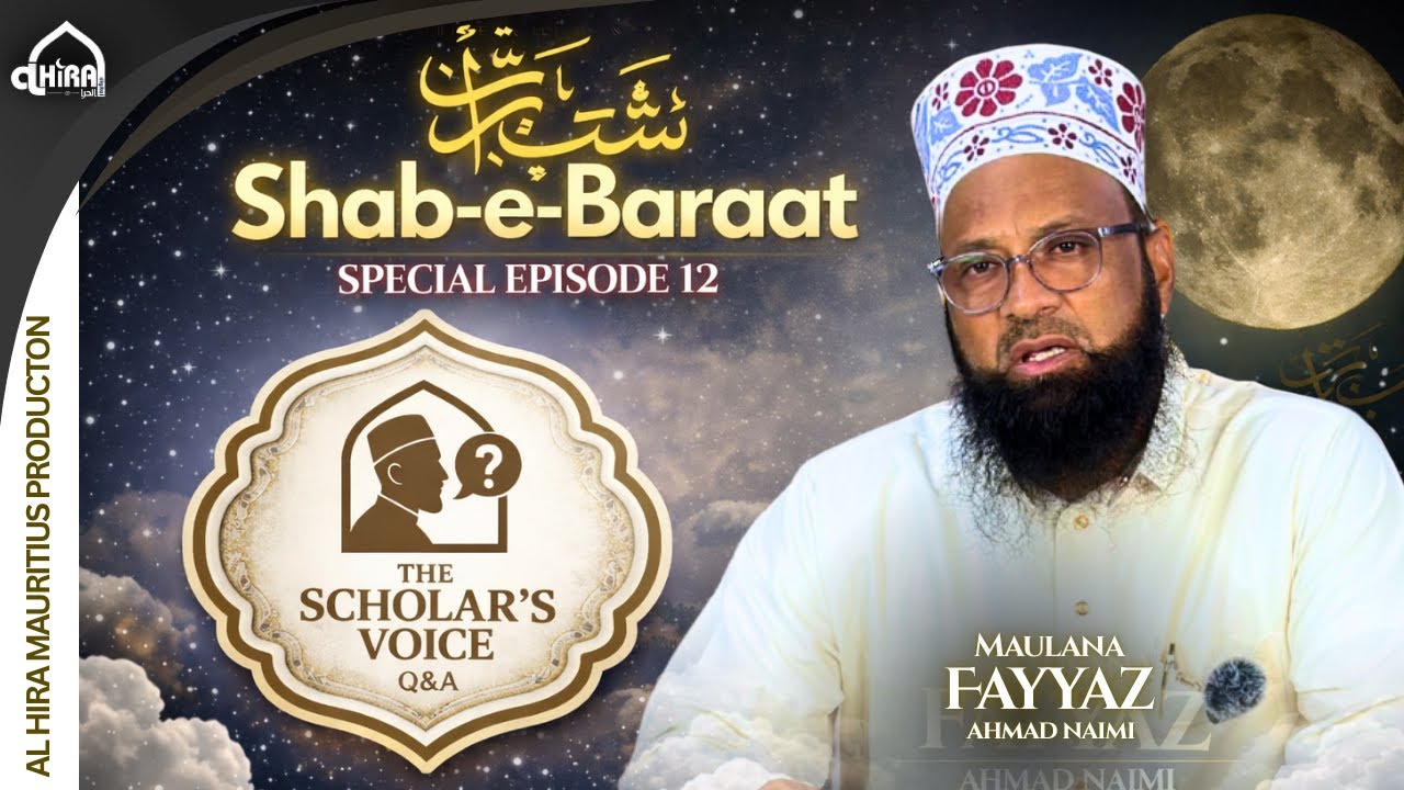 Shab E Baraat Special | The Scholar’s Voice – Episode 12 | Maulana Fayyaz Ahmad Naimi