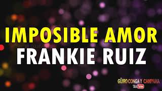 Imposible Amor - Frankie Ruiz Letra