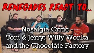 Renegades React to... Nostalgia Critic  Tom & Jerry: Willy Wonka and the Chocolate Factory