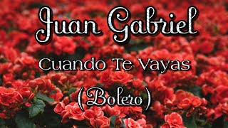 Juan Gabriel - Cuando Te Vayas (Versión Bolero) chords