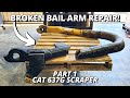 Repair BROKEN Bail Arm for CAT 637 Scraper | Part 1