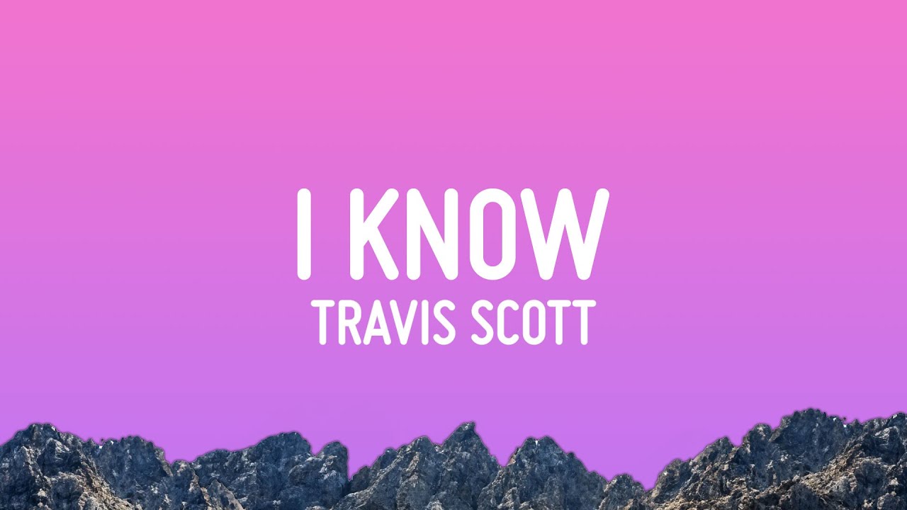 Travis Scott - I KNOW ? (Lyrics)