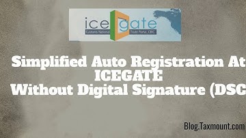Simplified Auto Registration at ICEGATE Without Digital Signature