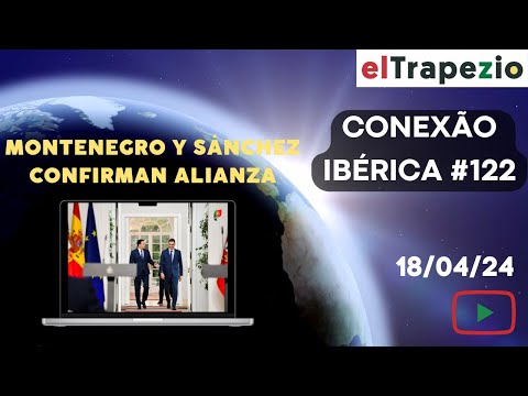 Conexão Ibérica (18/04/24 - Alianza Montenegro-Sánchez; caso António Costa; 50 años del 25 Abril)