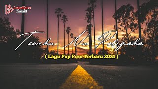 Toweku Nu Polegaka  Lagu Poso Terbaru 2021 original Song
