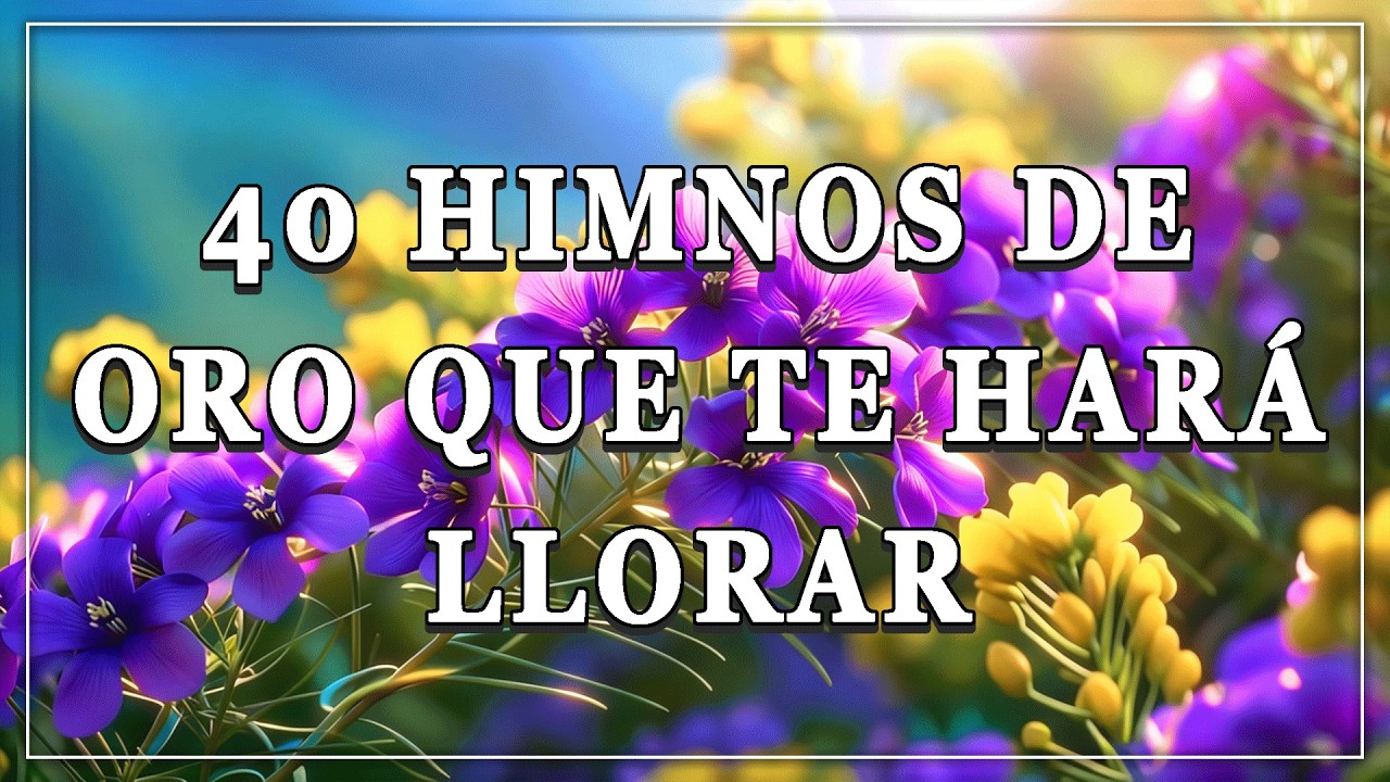 EN VIVO 🔴 40 Himnos de Oro que Te Harán Llorar | Alabanza Cristiana