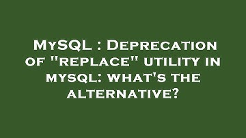 MySQL : Deprecation of "replace" utility in mysql: what