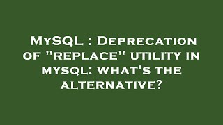 MySQL : Deprecation of "replace" utility in mysql: what's the alternative?