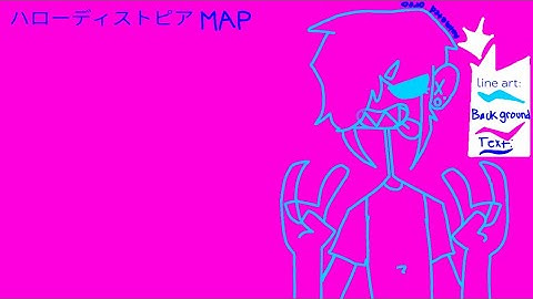 ハローディストピア(Hello dystopia)//OPEN MAP//may cancel..