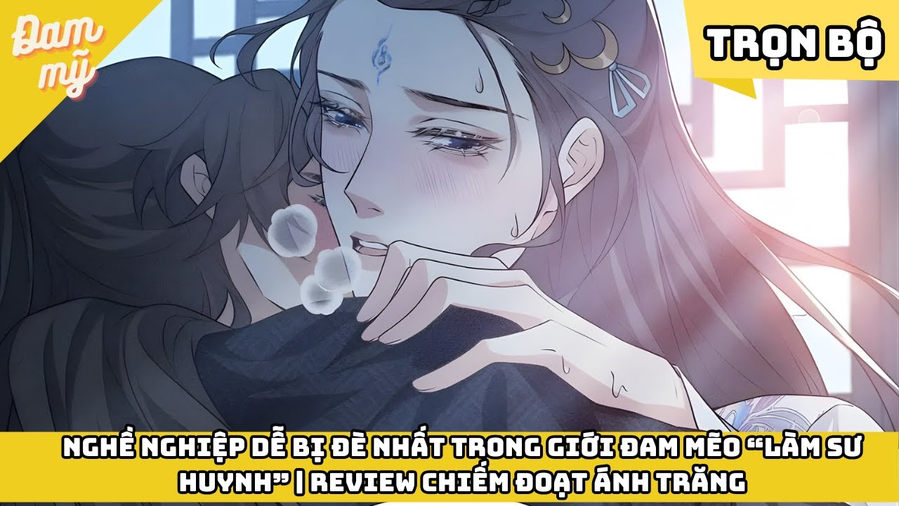 FULL | Nghề Nghiệp Dễ Bị Đè Nhất Trong Giới Đam Mẽo “Làm Sư Huynh” | Review Chiếm Đoạt Ánh Trăng