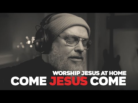 Come Jesus Come Acoustic - Worship Jesus At Home