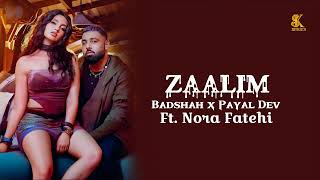 Zaalim Songs Badshah X Payal Dev - Zaalims Feat. Nora Fatehi SK Series