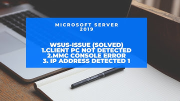 WSUS Error_MMC Console,Configuration,Unassigned Computer Not shows
