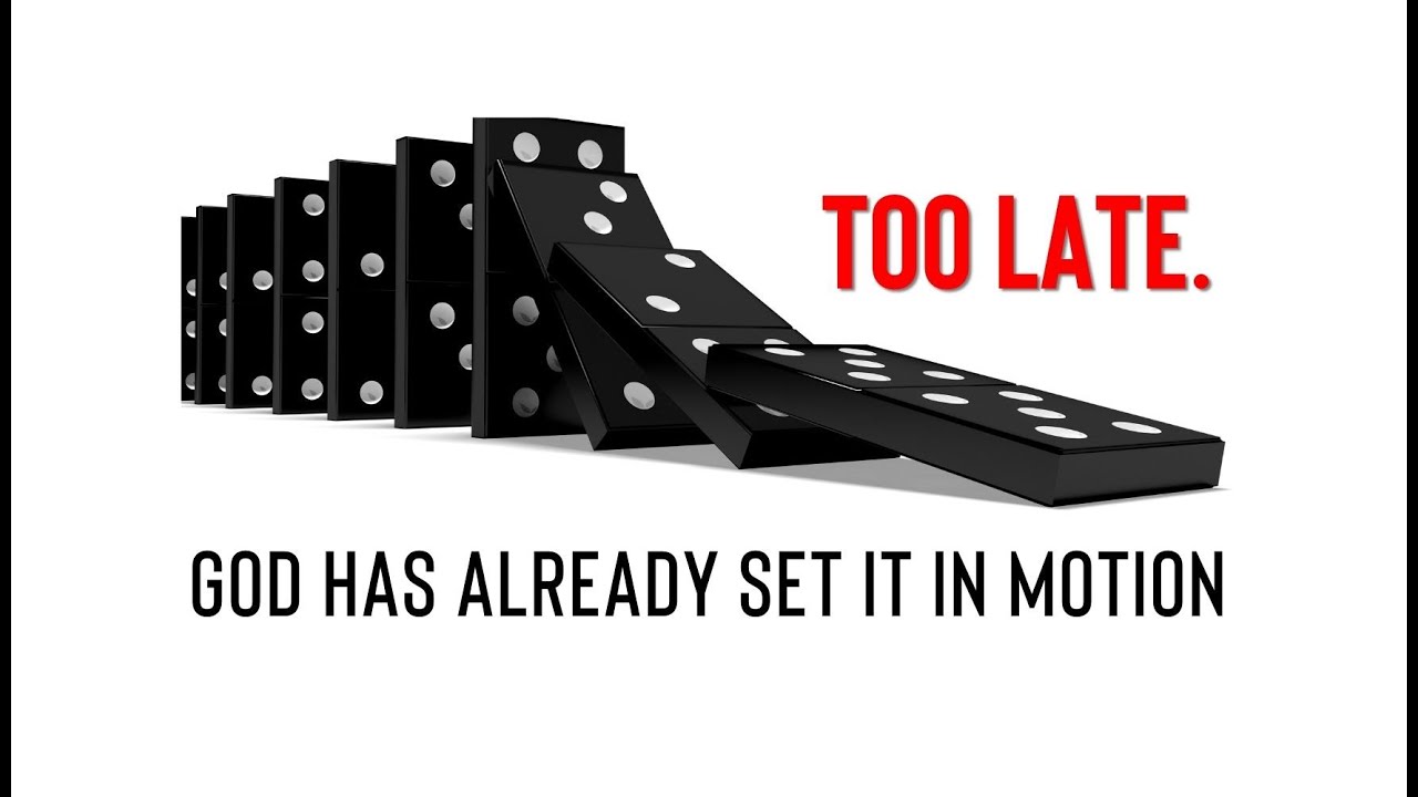 Too Late. God has already set it in motion. - YouTube