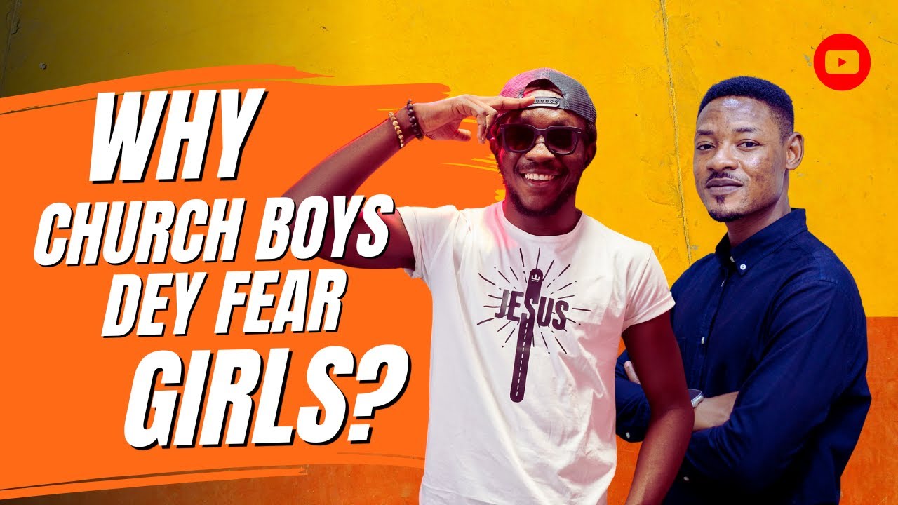 Why Church Boys Dey Fear Girls?