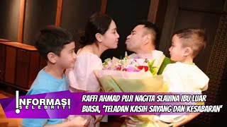 Raffi Ahmad Puji Nagita Slavina Ibu Luar Biasa, 'Teladan Kasih Sayang dan Kesabaran'