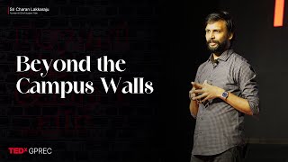 Beyond the Campus Walls | Sri Charan Lakkaraju | TEDxGPREC