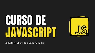 CURSO DE JAVASCRIPT | Aula 01.00 - Entrada e saída de dados