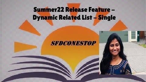Summer22 Release Feature   Dynamic Related List Single
