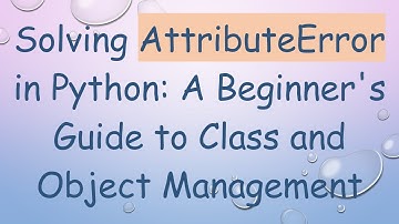 Solving AttributeError in Python: A Beginner
