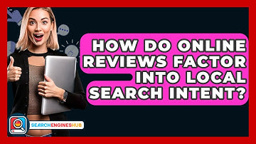 How Do Online Reviews Factor Into Local Search Intent? - SearchEnginesHub.com