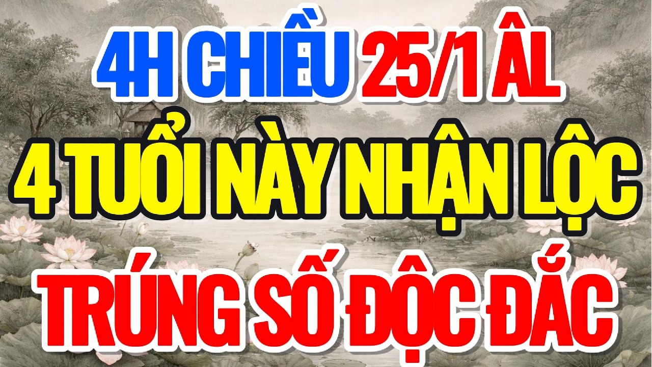 4 GIỜ CHIỀU NGÀY 25/1 ÂL, 4 TUỔI NÀY NHẬN LỘC, TRÚNG SỐ ĐỘC ĐẮC - Lời Phật Dạy #loiphatday