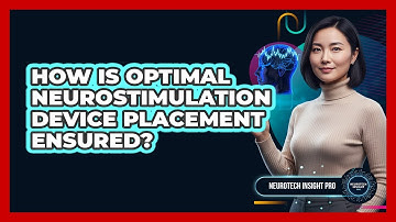 How Is Optimal Neurostimulation Device Placement Ensured?
