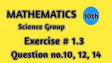 10th Class Math solution, Lecture 6, Chapter 1, Exercise 1.3 Question no 10, 12, 14