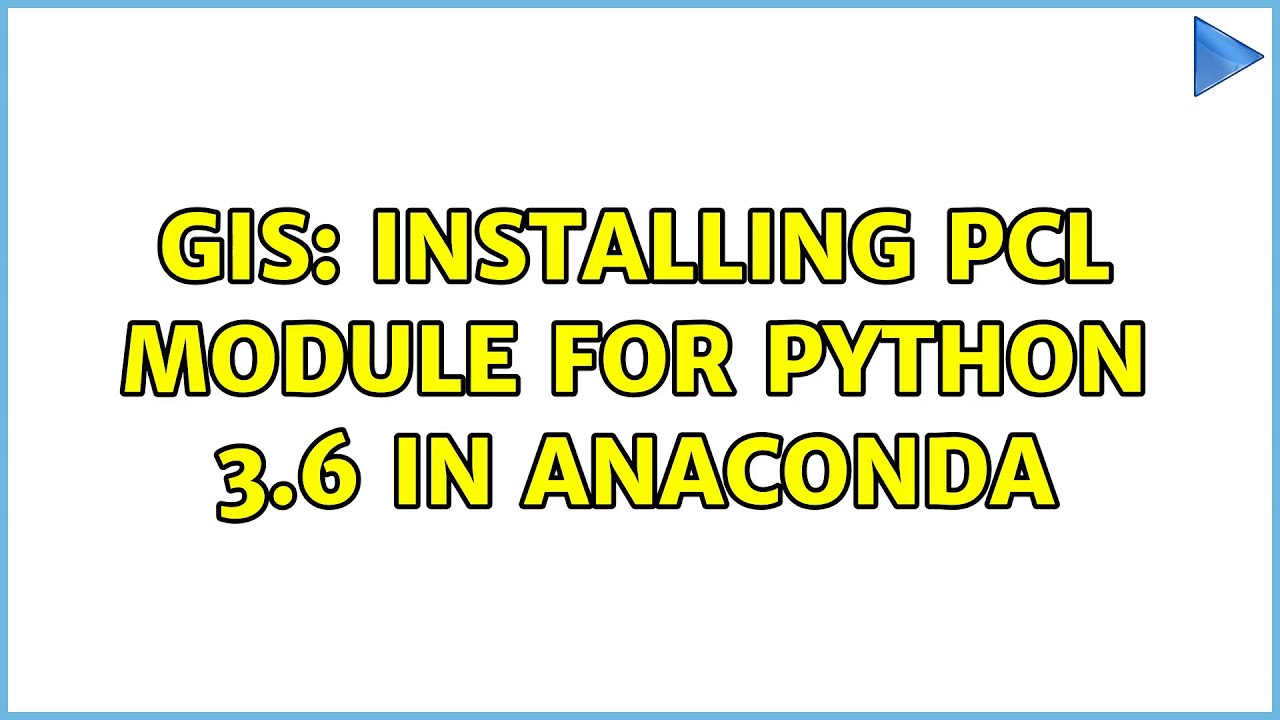 GIS: Installing PCL module for Python 3.6 in Anaconda (2 Solutions ...