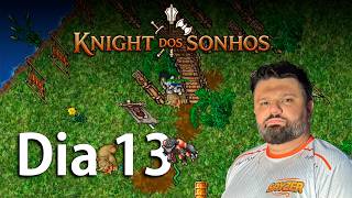 knight dos Sonhos - Dia 13 - A história de um personagem full charlovado NA ÍNTEGRA!