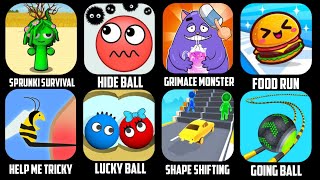 Sprunki Survival,Hide Ball,Grimace Monster,Food Run,Help Me Tricky,Lucky Ball,Shape Shifting,