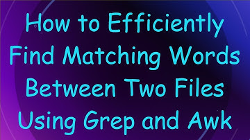 How to Efficiently Find Matching Words Between Two Files Using Grep and Awk