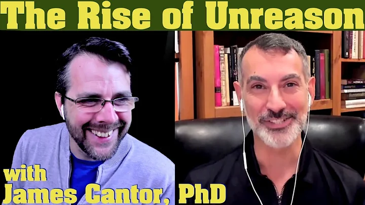 The Rise of Unreason | with James Cantor, PhD