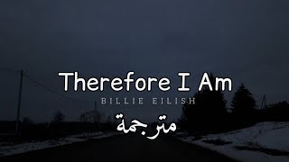 مترجمة Billie Eilish - Therefore I Am