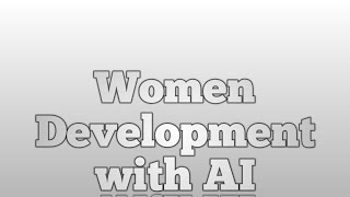 WOMEN DEVELOPMENT WITH AI AND COMPUTING TECHNOLOGIES # women # AI #law