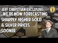 Jeff Christian Exclusive: We’re Now Forecasting Sharply Higher Gold & Silver Prices Sooner…