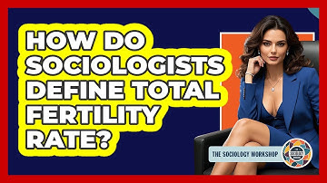 How Do Sociologists Define Total Fertility Rate?