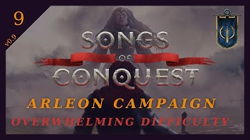 Arleon Campaign (Overwhelming Difficulty) | Mission 4 (Part 4/6) | Songs of Conquest | EP9